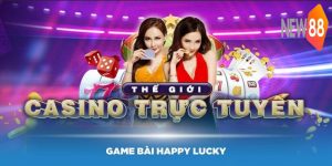 Game Bài Happy Lucky Tại New88 - Mẹo Chơi Thắng lớn