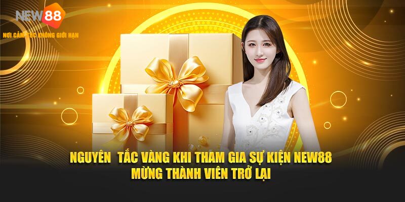 Nguyên tắc vàng khi tham gia sự kiện NEW88 mừng thành viên trở lại